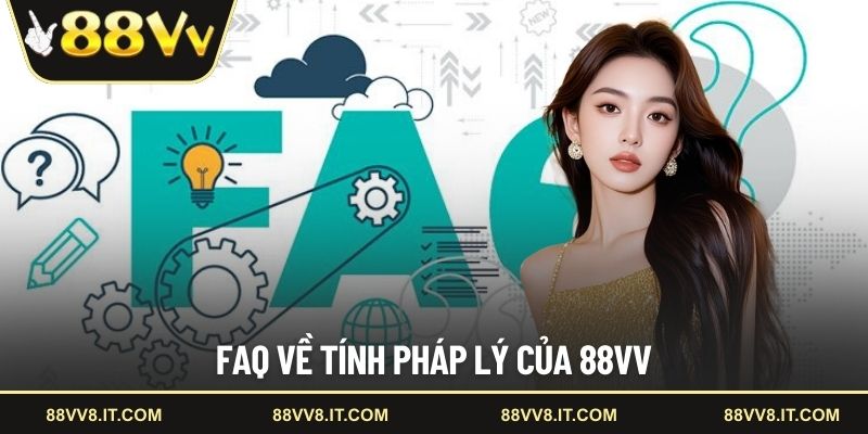FAQ về tính pháp lý của 88VV