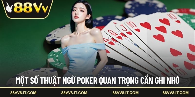 Một số thuật ngữ Poker quan trọng cần ghi nhớ