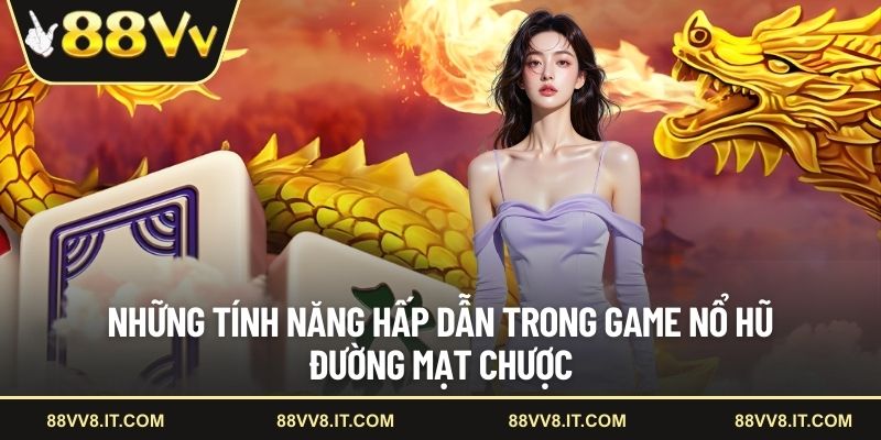 Những tính năng hấp dẫn trong game nổ hũ đường mạt chược