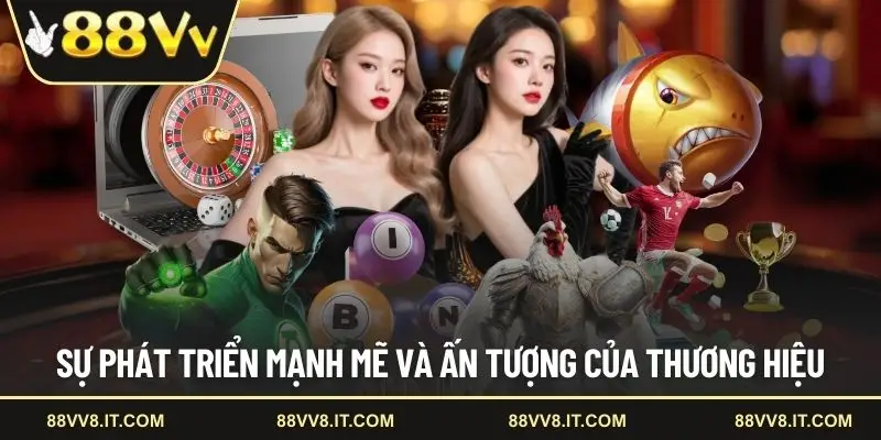 Sự phát triển mạnh mẽ và ấn tượng của thương hiệu